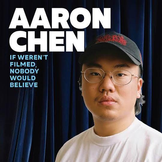《Aaron Chen: If Weren't Filmed, Nobody Would Believe》电影封面